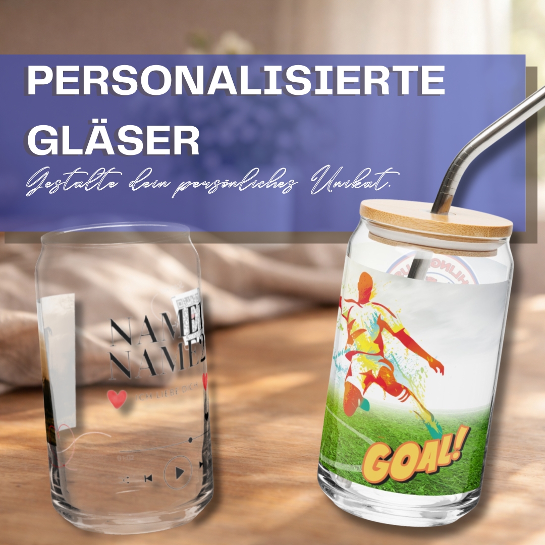 Personalisierte Gläser Gestalte dein persönliches Unikat. 